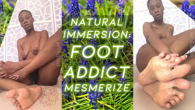 Natural Immersion: FOOT ADDICT MESMERIZE - eKRYSTALLINE