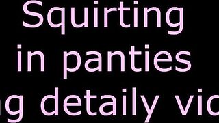 Pee and Squirt my panties while masturbating