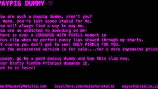 PAYPIG DUMMY ♡ VERBAL HUMILIATION FINDOM FEMDOM POV BRATTY PRINCESS DOMME