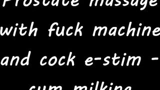 Prostate massage with fuck machine and cock e-stim - cum milking