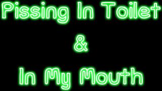 PISSING IN TOILET AND IN MY MOUTH