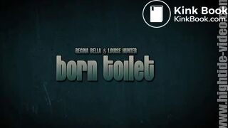 Louise Hunter & Regina Bella  - Born Toilet