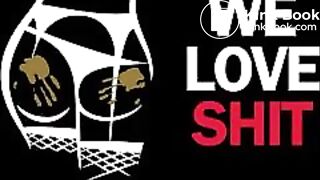 WE LOVE SHIT!!! Compilation
