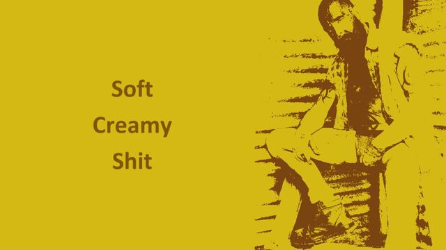 Soft Creamy Shit