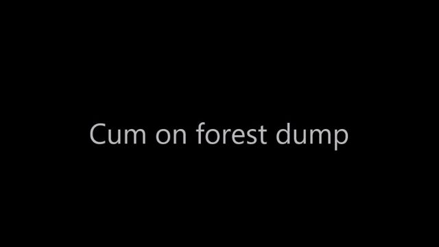 cum on forest dump