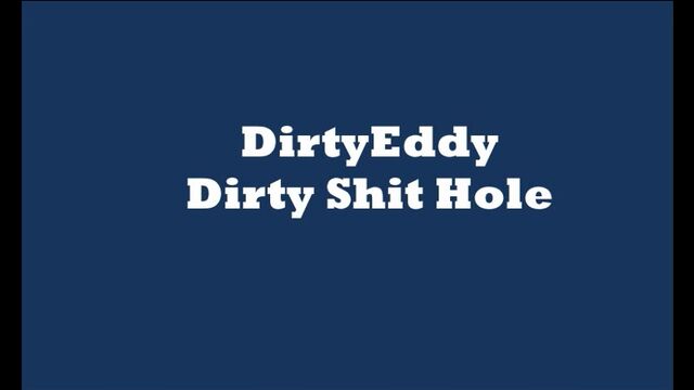 DirtyEddy - Dirty Shit Hole