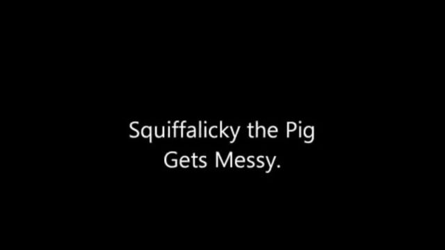 (older) Squiffalicky the Pig Gets Messy (pt 1-2)