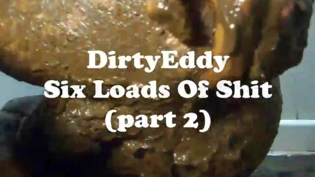 DirtyEddy - Six Loads of Shit (part 2)