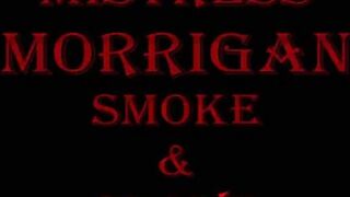 MISTRESS MORRIGAN SMOKE & SLAVE
