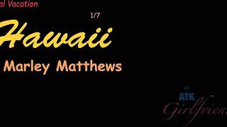 ATK Girlfriends - You get the Hawaiian vacation started right with a creampie (Marley Matthews)