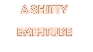 A shitty bathtube