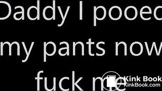 Daddy I pooed my pants now fuck me